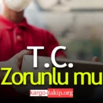 Kargoya TC Vermek Zorunlu Mu