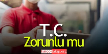 Kargoya TC Vermek Zorunlu Mu