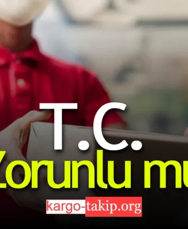 Kargoya TC Vermek Zorunlu Mu