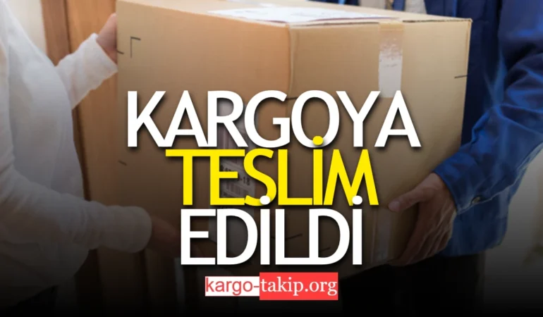 Kargoya Teslim Edildi Ne Demek