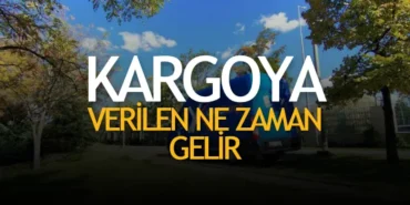 Kargoya Verilen Ürün Kaç Günde Gelir