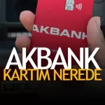 Akbank Kartım Nerede