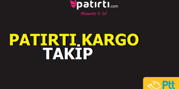 Patırtı Kargo Takip, Kargom nerede?