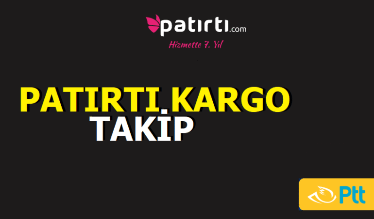Patırtı Kargo Takip, Kargom nerede?