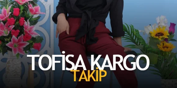 Tofisa Kargo Takip (Hangi Kargo Sipariş Numarası)