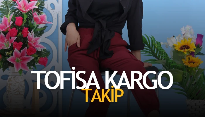 Photo of Tofisa Kargo Takip – Tofisa Sipariş Numarası