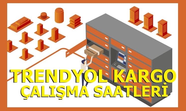 TRENDYOL KARGO ÇALIŞMA SAATLERİ