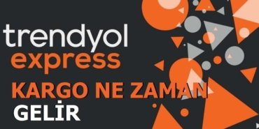Trendyol kargo ne zaman gelir
