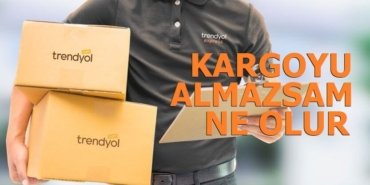 Trendyol Kargoyu Almazsam Ne Olur