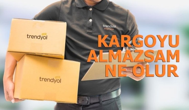 Trendyol Kargoyu Almazsam Ne Olur