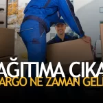 Dağıtıma Çıkan Kargo Ne Zaman Gelir